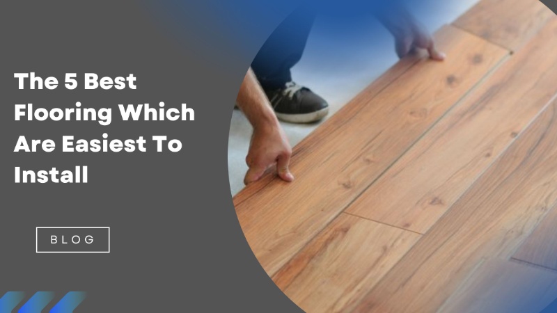 The 5 Best Flooring Which Are Easiest To Install
