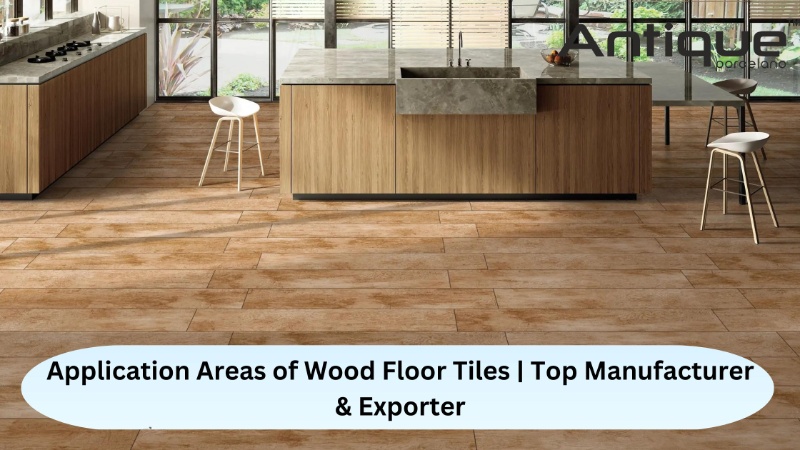 Application Areas of Wood Floor Tiles | Top Manufacturer & Exporter